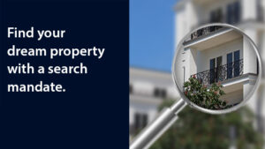 With a search mandate, we will work for you exclusively to find your dream property.